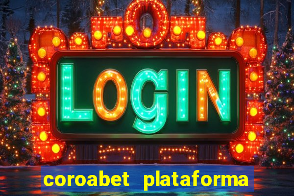 coroabet plataforma de jogos